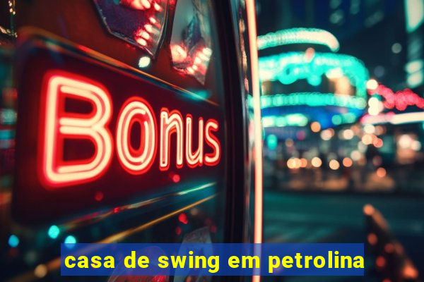 casa de swing em petrolina